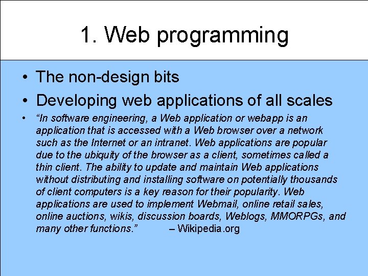 1. Web programming • The non-design bits • Developing web applications of all scales