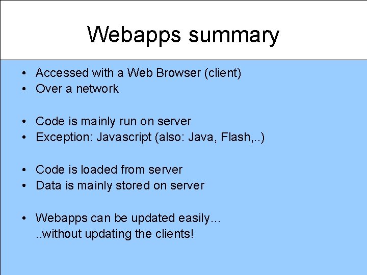 Webapps summary • Accessed with a Web Browser (client) • Over a network •