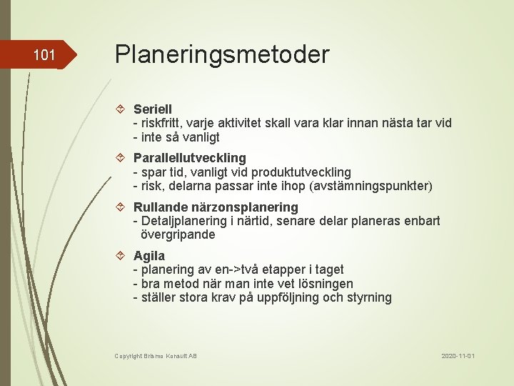 101 Planeringsmetoder Seriell - riskfritt, varje aktivitet skall vara klar innan nästa tar vid