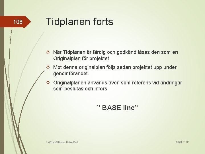 108 Tidplanen forts När Tidplanen är färdig och godkänd låses den som en Originalplan