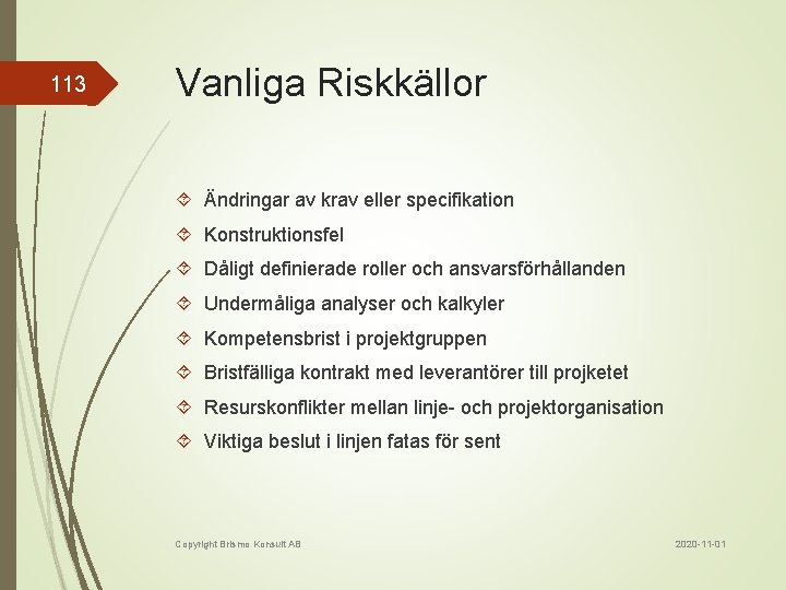 113 Vanliga Riskkällor Ändringar av krav eller specifikation Konstruktionsfel Dåligt definierade roller och ansvarsförhållanden