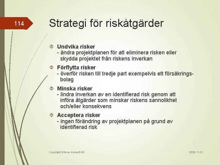 114 Strategi för riskåtgärder Undvika risker - ändra projektplanen för att eliminera risken eller