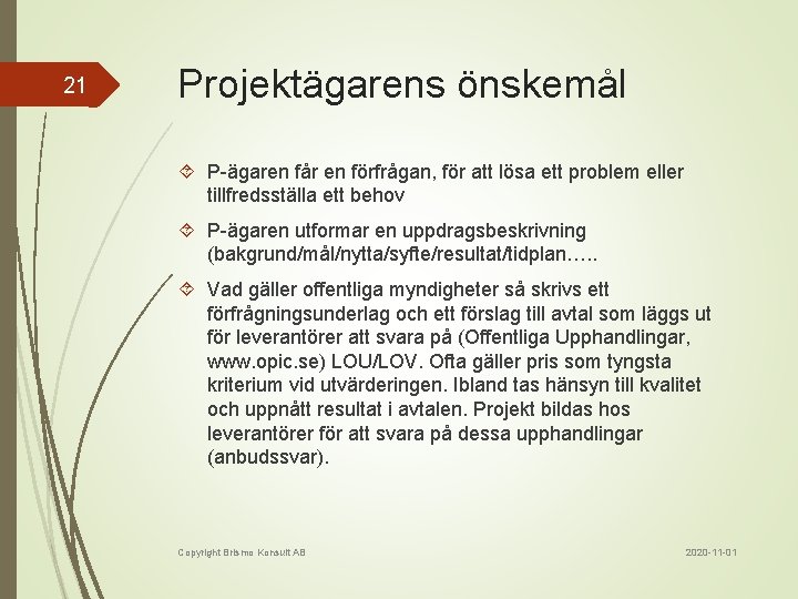 21 Projektägarens önskemål P-ägaren får en förfrågan, för att lösa ett problem eller tillfredsställa