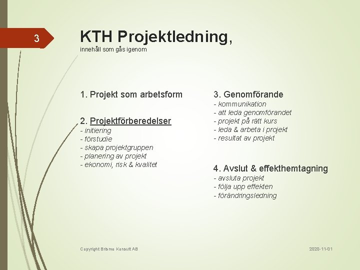 3 KTH Projektledning, innehåll som gås igenom 1. Projekt som arbetsform 3. Genomförande 2.