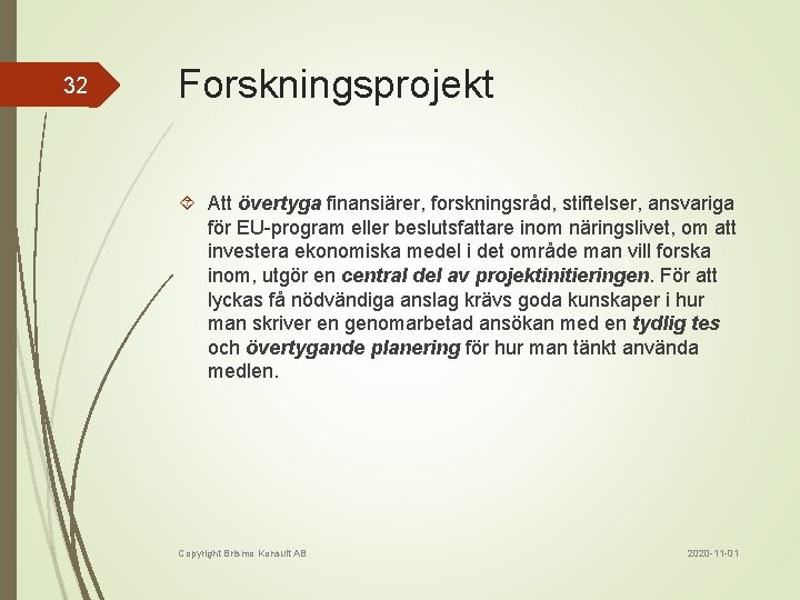 32 Forskningsprojekt Att övertyga finansiärer, forskningsråd, stiftelser, ansvariga för EU-program eller beslutsfattare inom näringslivet,