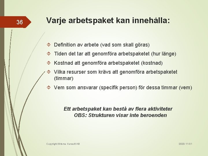 36 Varje arbetspaket kan innehålla: Definition av arbete (vad som skall göras) Tiden det