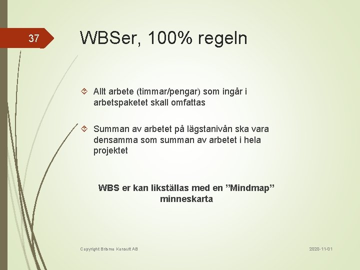 37 WBSer, 100% regeln Allt arbete (timmar/pengar) som ingår i arbetspaketet skall omfattas Summan