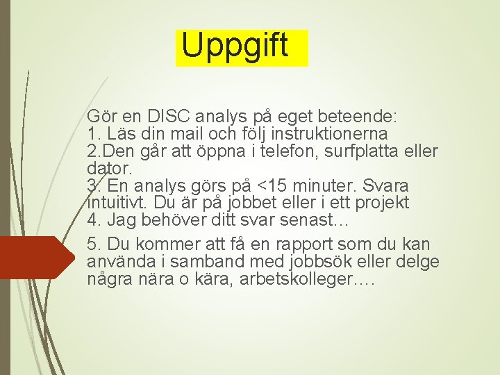 Uppgift Gör en DISC analys på eget beteende: 1. Läs din mail och följ