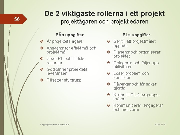 56 De 2 viktigaste rollerna i ett projektägaren och projektledaren PÄs uppgifter Är projektets