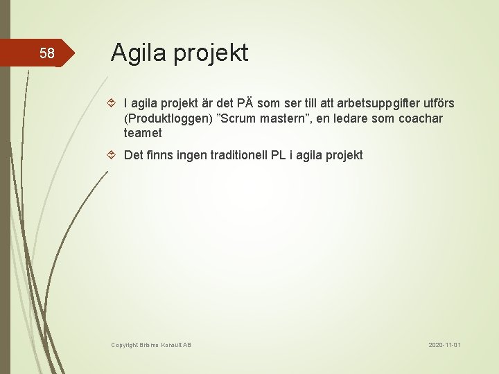 58 Agila projekt I agila projekt är det PÄ som ser till att arbetsuppgifter