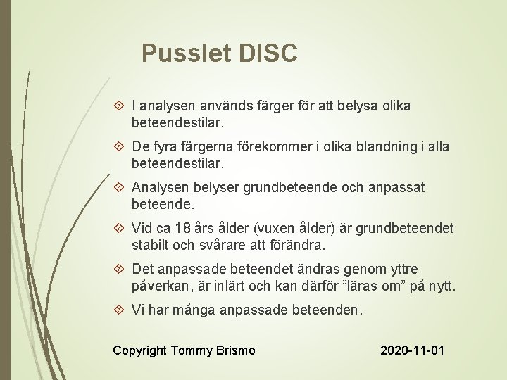 Pusslet DISC I analysen används färger för att belysa olika beteendestilar. De fyra färgerna