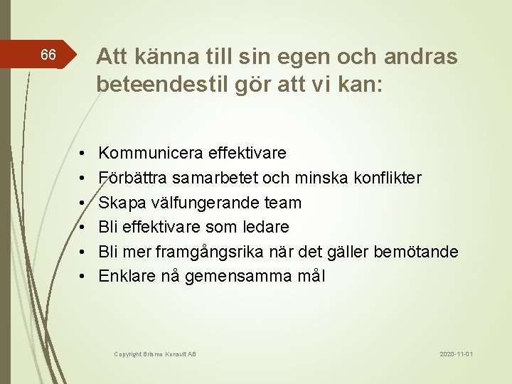 Att känna till sin egen och andras beteendestil gör att vi kan: 66 •