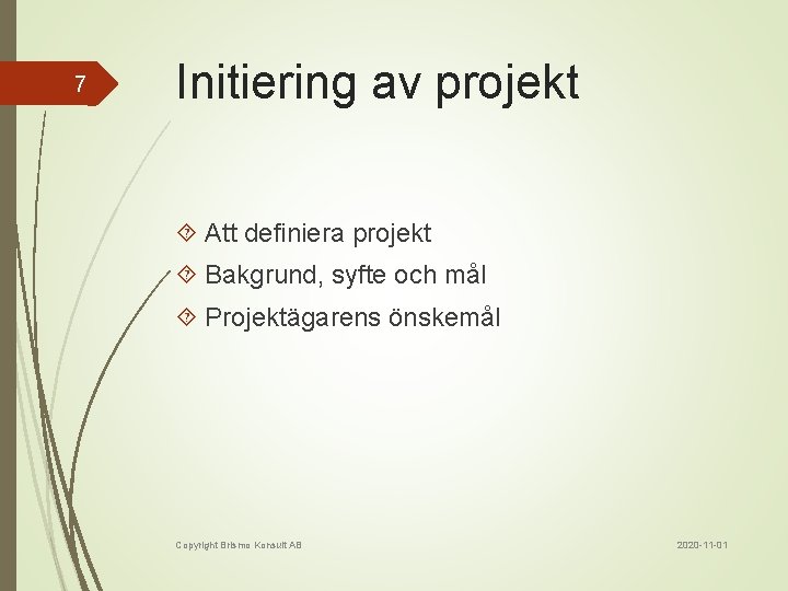 7 Initiering av projekt Att definiera projekt Bakgrund, syfte och mål Projektägarens önskemål Copyright