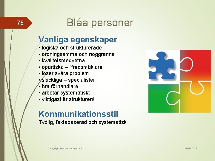 75 Blåa personer Vanliga egenskaper • logiska och strukturerade • ordningsamma och noggranna •