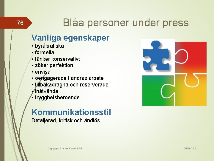 76 Blåa personer under press Vanliga egenskaper • byråkratiska • formella • tänker konservativt