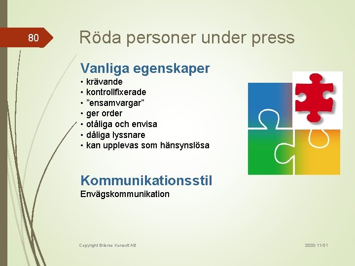 80 Röda personer under press Vanliga egenskaper • krävande • kontrollfixerade • ”ensamvargar” •