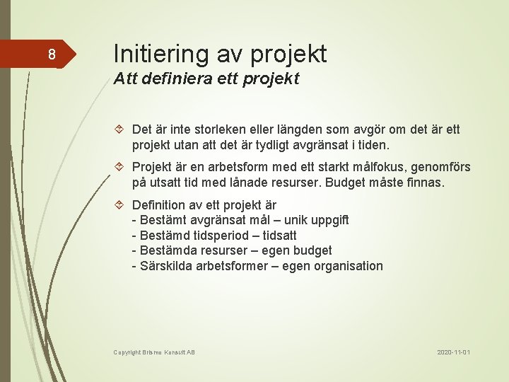 8 Initiering av projekt Att definiera ett projekt Det är inte storleken eller längden