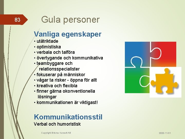 83 Gula personer Vanliga egenskaper • utåtriktade • optimistiska • verbala och talföra •