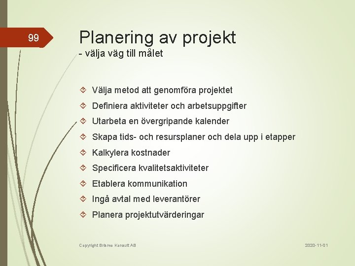 99 Planering av projekt - välja väg till målet Välja metod att genomföra projektet