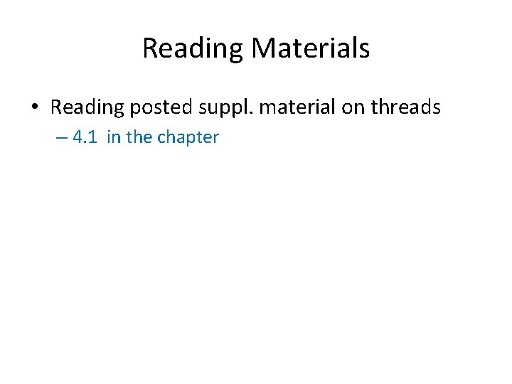 Reading Materials • Reading posted suppl. material on threads – 4. 1 in the