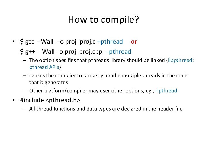 How to compile? • $ gcc –Wall –o proj. c –pthread or $ g++