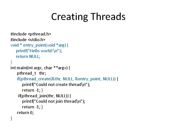 Creating Threads #include <pthread. h> #include <stdio. h> void * entry_point(void *arg) { printf("Hello