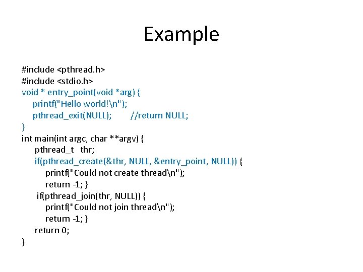 Example #include <pthread. h> #include <stdio. h> void * entry_point(void *arg) { printf("Hello world!n");