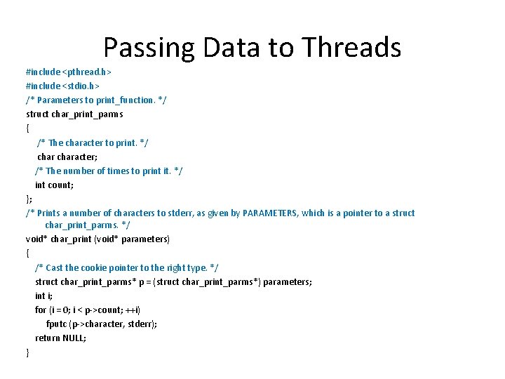 Passing Data to Threads #include <pthread. h> #include <stdio. h> /* Parameters to print_function.