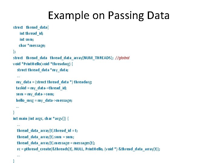 Example on Passing Data struct thread_data{ int thread_id; int sum; char *message; }; struct