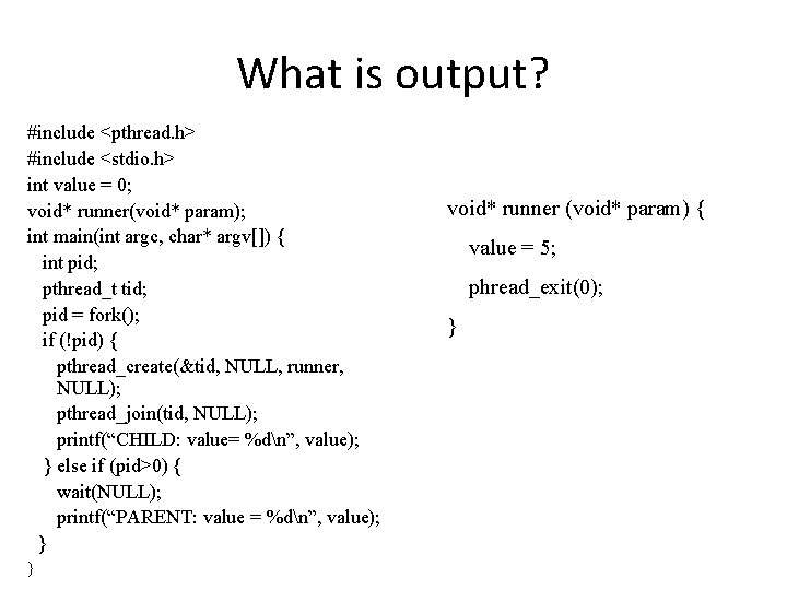 What is output? #include <pthread. h> #include <stdio. h> int value = 0; void*