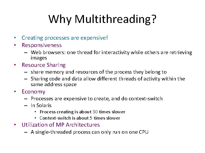 Why Multithreading? • Creating processes are expensive! • Responsiveness – Web browsers: one thread