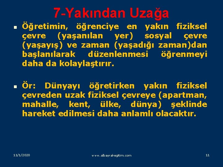 7 -Yakından Uzağa n Öğretimin, öğrenciye en yakın fiziksel çevre (yaşanılan yer) sosyal çevre