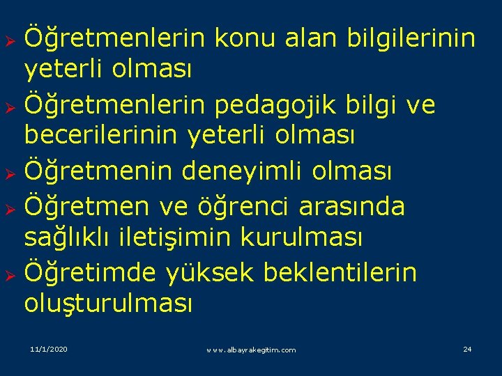 Öğretmenlerin konu alan bilgilerinin yeterli olması Ø Öğretmenlerin pedagojik bilgi ve becerilerinin yeterli olması