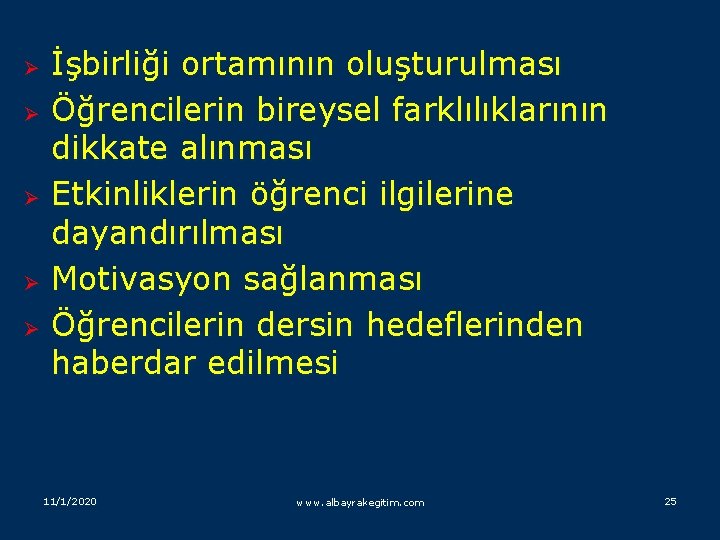 Ø Ø Ø İşbirliği ortamının oluşturulması Öğrencilerin bireysel farklılıklarının dikkate alınması Etkinliklerin öğrenci ilgilerine