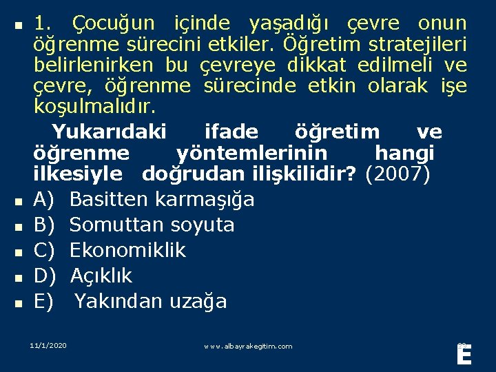 1. Çocuğun içinde yaşadığı çevre onun öğrenme sürecini etkiler. Öğretim stratejileri belirlenirken bu çevreye