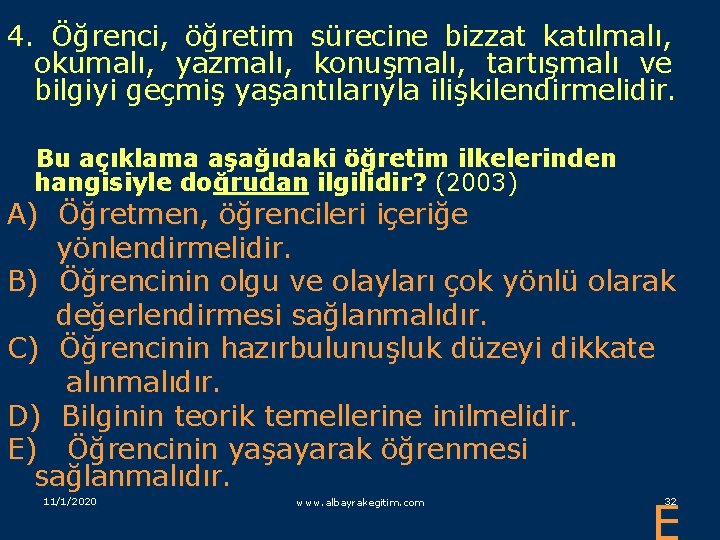 4. Öğrenci, öğretim sürecine bizzat katılmalı, okumalı, yazmalı, konuşmalı, tartışmalı ve bilgiyi geçmiş yaşantılarıyla