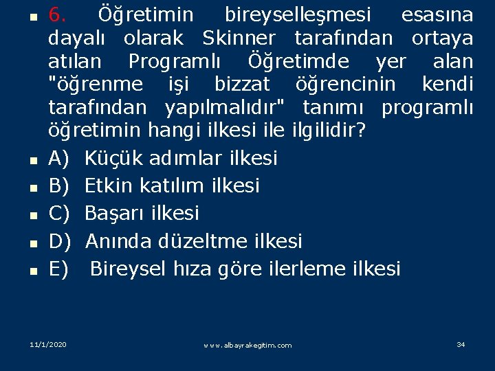 n n n 6. Öğretimin bireyselleşmesi esasına dayalı olarak Skinner tarafından ortaya atılan Programlı