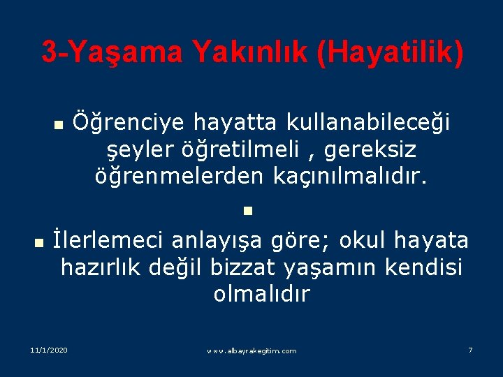 3 -Yaşama Yakınlık (Hayatilik) Öğrenciye hayatta kullanabileceği şeyler öğretilmeli , gereksiz öğrenmelerden kaçınılmalıdır. n