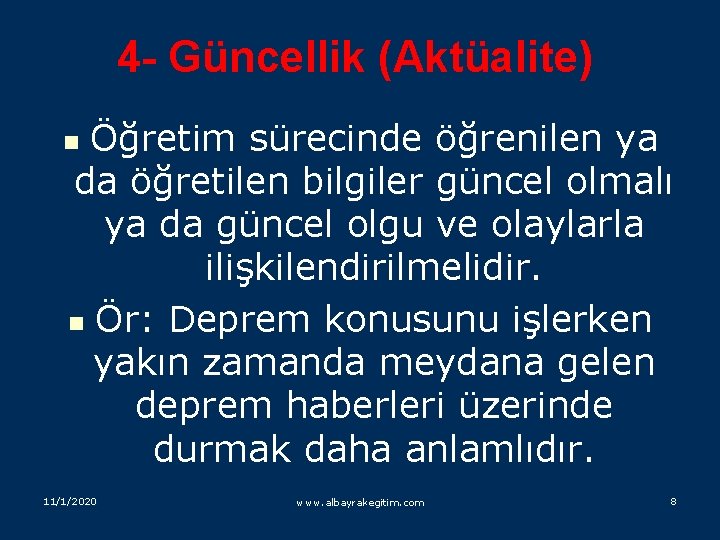 4 - Güncellik (Aktüalite) Öğretim sürecinde öğrenilen ya da öğretilen bilgiler güncel olmalı ya