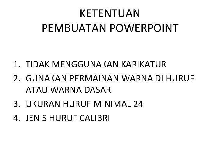 KETENTUAN PEMBUATAN POWERPOINT 1. TIDAK MENGGUNAKAN KARIKATUR 2. GUNAKAN PERMAINAN WARNA DI HURUF ATAU