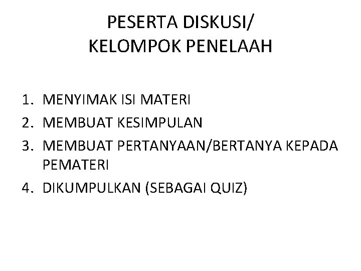 PESERTA DISKUSI/ KELOMPOK PENELAAH 1. MENYIMAK ISI MATERI 2. MEMBUAT KESIMPULAN 3. MEMBUAT PERTANYAAN/BERTANYA