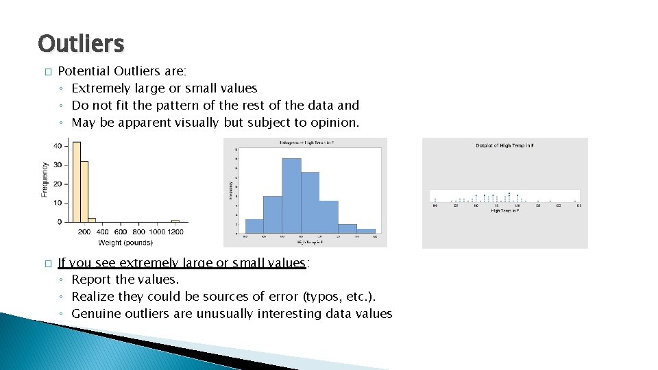 Outliers � � Potential Outliers are: ◦ Extremely large or small values ◦ Do