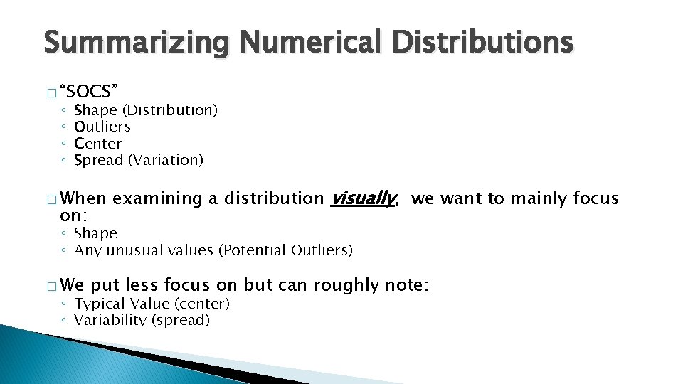 Summarizing Numerical Distributions � “SOCS” ◦ ◦ Shape (Distribution) Outliers Center Spread (Variation) �