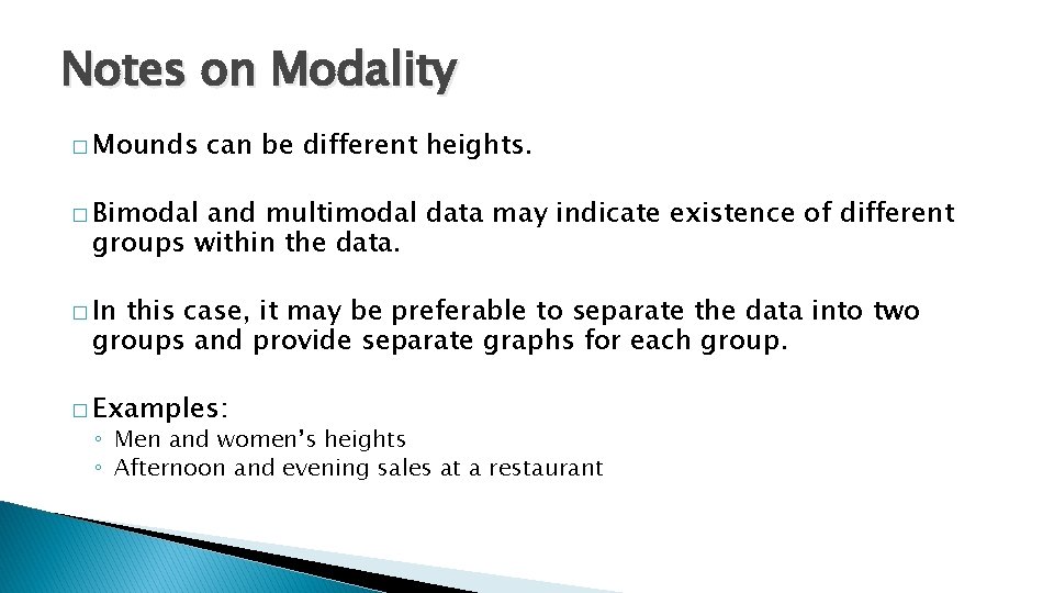 Notes on Modality � Mounds can be different heights. � Bimodal and multimodal data
