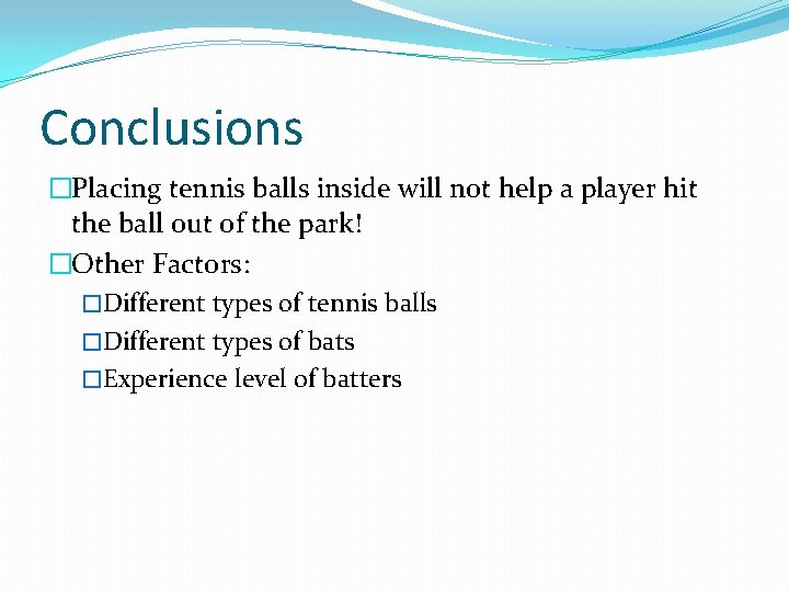 Conclusions �Placing tennis balls inside will not help a player hit the ball out