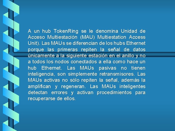 A un hub Token. Ring se le denomina Unidad de Acceso Multiestación (MAU) Multiestation