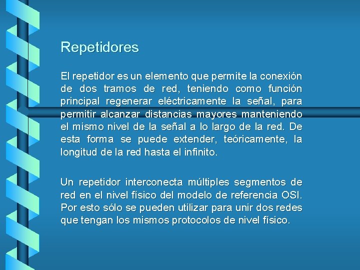 Repetidores El repetidor es un elemento que permite la conexión de dos tramos de