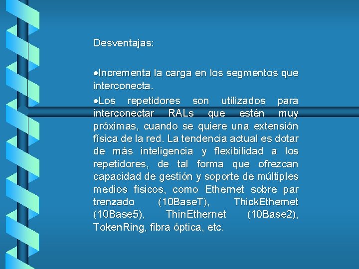 Desventajas: ·Incrementa la carga en los segmentos que interconecta. ·Los repetidores son utilizados para