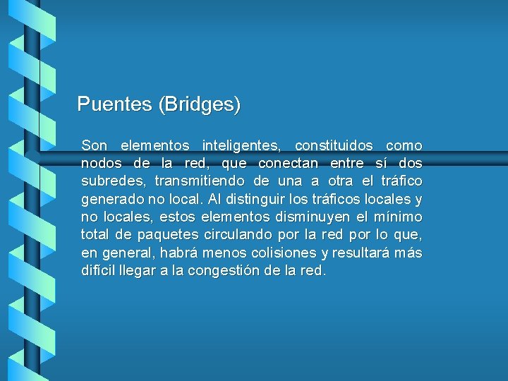 Puentes (Bridges) Son elementos inteligentes, constituidos como nodos de la red, que conectan entre