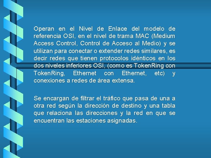 Operan en el Nivel de Enlace del modelo de referencia OSI, en el nivel